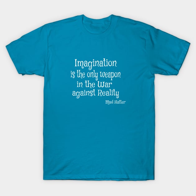 Imagination is the only Weapon in the War against Reality T-Shirt by Bunnuku